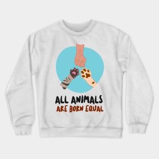 All Animals are Born Equal Crewneck Sweatshirt